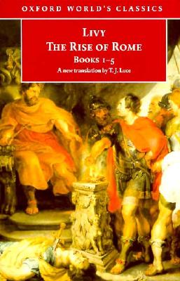 LIVY: THE RISE OF ROME Books One to Five [I-5]