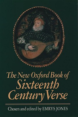 The New Oxford Book of Sixteenth-Century Verse (Oxford Books of Verse)