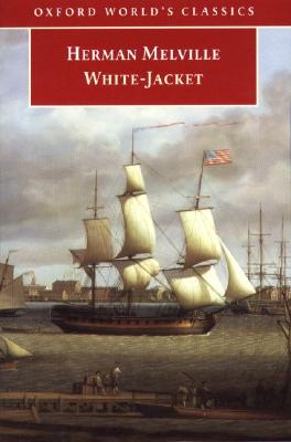 Image for White-Jacket: Or, The World in a Man-of-War (Oxford World's Classics) White-Jacket: Or, The World in a Man-of-War (Oxford World's Classics)