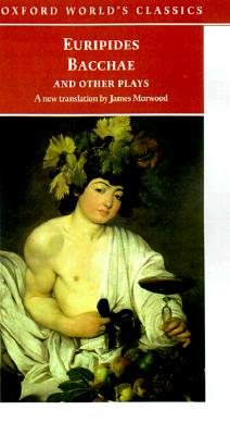 Bacchae and Other Plays: Iphigenia Among the Taurians; Bacchae; Iphigenia at Aulis; Rhesus