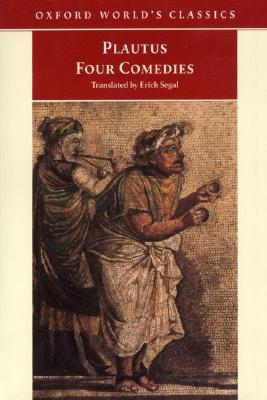 Four Comedies : The Braggart Soldier, The Brothers Menaechmus, The Haunted House, The Pot of Gold (Oxford World's Classics)