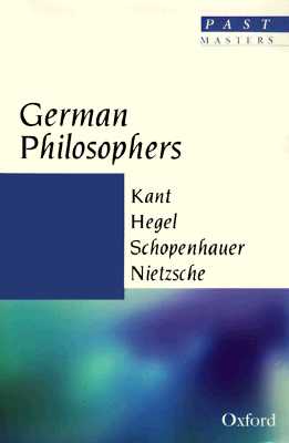 German Philosophers: Kant, Hegel, Schopenhauer, Nietzsche (Past Masters)