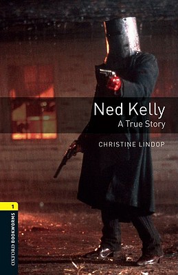 Ned Kelly - A True Story: Oxford Bookworms Stage 1 Image for Ned Kelly - A True Story: Oxford Bookworms Stage 1