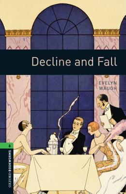 Oxford Bookworms Library: Level 6:: Decline and Fall: Reader - Stage 6 (Oxford Bookworms ELT) [Paperback] Waugh, Evelyn and West, Clare