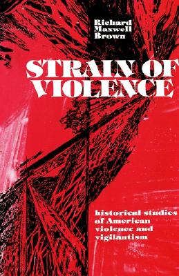Strain of Violence: Historical Studies of American Violence and Vigilantism