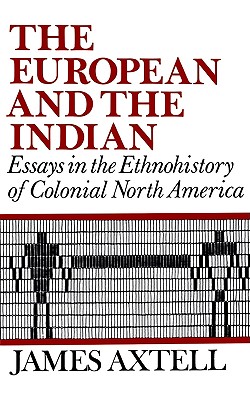 The European and the Indian: Essays in the Ethnohistory of Colonial North America