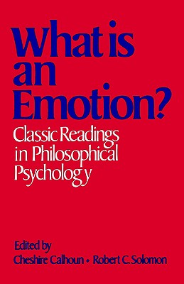 What Is an Emotion: Classic Readings in Philosophical Psychology