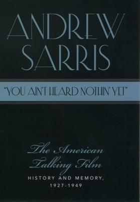 'You Ain't Heard Nothin' Yet': The American Talking Film, History and Memory, 1927-1949