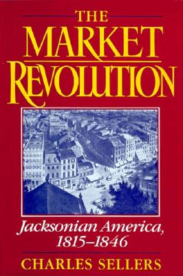 The Market Revolution: Jacksonian America, 1815-1846