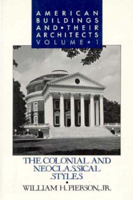 American Buildings and Their Architects: Volume 1: The Colonial and Neo-Classical Styles