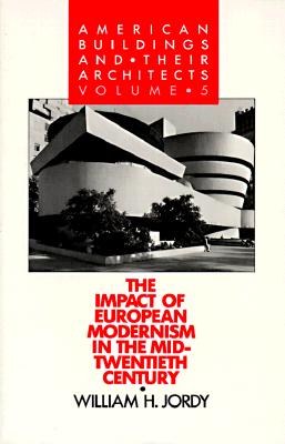 American Buildings and Their Architects: Volume 5: The Impact of European Modernism in the Mid-Twentieth Century (American Buildings and Their Architects)