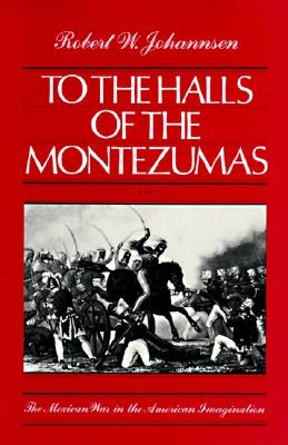 Image for To the Halls of the Montezumas: The Mexican War in the American Imagination To the Halls of the Montezumas: The Mexican War in the American Imagination