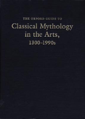 The Oxford Guide to Classical Mythology in the Arts, 1300-1990s: 2 Volumes