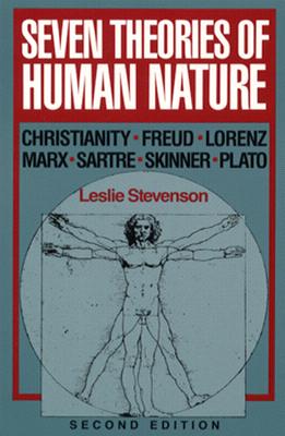 Seven Theories of Human Nature: Christianity, Freud, Lorenz, Marx, Sartre, Skinner, Plato