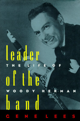 Leader of the Band: The Life of Woody Herman