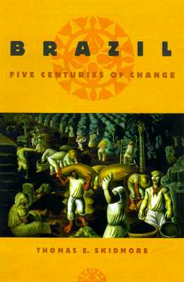 Brazil: Five Centuries of Change (Latin American Histories)