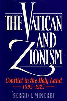 The Vatican and Zionism: Conflict in the Holy Land, 1895-1925 (Studies in Jewish History)