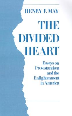 The Divided Heart: Essays on Protestantism and the Enlightenment in America
