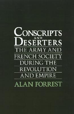 Conscripts and Deserters: The Army and French Society During the Revolution and Empire