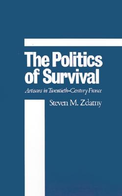 The Politics of Survival: Artisans in Twentieth-Century France