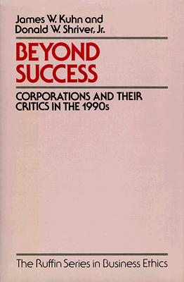 Beyond Success: Corporations and Their Critics in the 1990s (The ARuffin Series in Business Ethics)