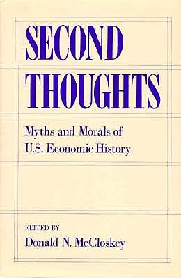 Second Thoughts: Myths and Morals of U.S. Economic History