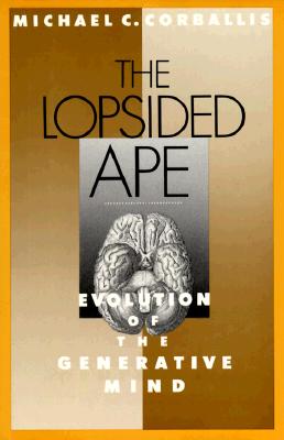 The Lopsided Ape: Evolution of the Generative Mind