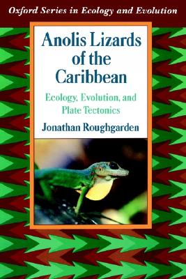 Anolis Lizards of the Caribbean: Ecology, Evolution, and Plate Tectonics (Oxford Series in Ecology and Evolution)