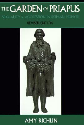Image for The Garden of Priapus: Sexuality and Aggression in Roman Humor The Garden of Priapus: Sexuality and Aggression in Roman Humor