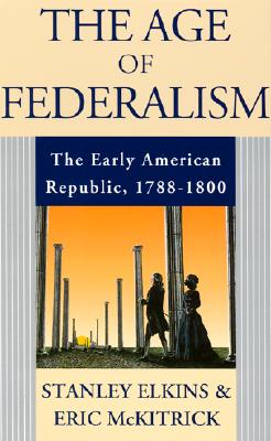 The Age of Federalism - The Early American Republic, 1788 - 1800