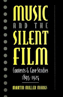 Music and the Silent Film: Contexts and Case Studies, 1895-1924