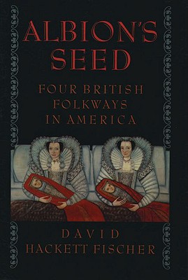 Albion's Seed Four British Folkways in America