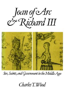 Image for Joan of Arc and Richard III: Sex, Saints, and Government in the Middle Ages