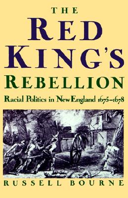 Image for The Red King's Rebellion: Racial Politics in New England, 1675-1678 The Red King's Rebellion: Racial Politics in New England, 1675-1678
