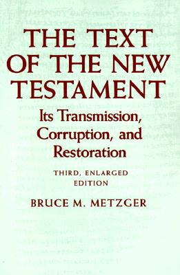 The Text of the New Testament: Its Transmission, Corruption, and Restoration