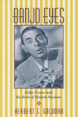 Banjo eyes : Eddie Cantor and the birth of modern stardom