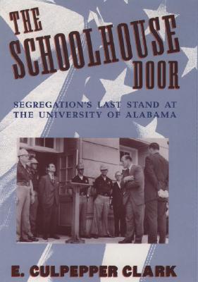 Image for The Schoolhouse Door: Segregation's Last Stand at the University of Alabama