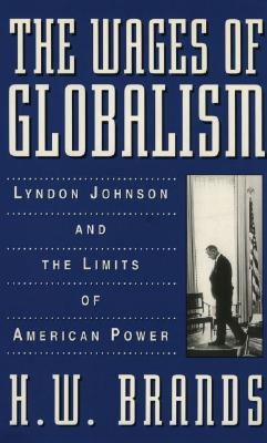 The wages of globalism : Lyndon Johnson and the limits of American power
