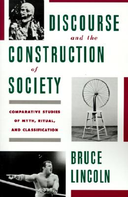 Discourse and the Construction of Society: Comparative Studies of Myth, Ritual, and Classification