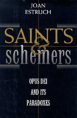 Saints and Schemers: Opus Dei and Its Paradoxes