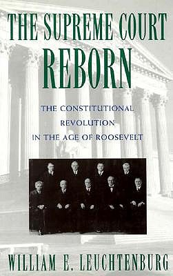 The Supreme Court Reborn: Constitutional Revolution in the Age of Roosevelt