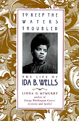 To Keep the Waters Troubled: The Life of Ida B. Wells