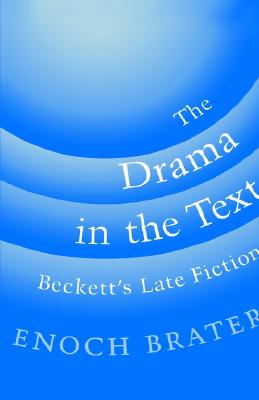 The Drama in the Text: Beckett's Late Fiction