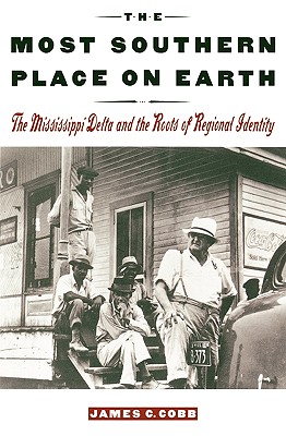 The Most Southern Place on Earth: The Mississippi Delta and the Roots of Regional Identity