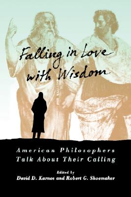 Falling in Love with Wisdom: American Philosophers Talk About Their Calling