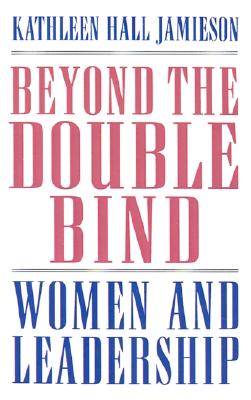 Beyond the Double Bind: Women and Leadership