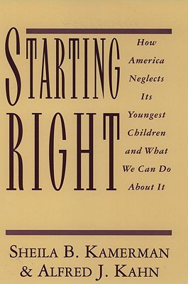 Starting Right How America Neglects Its Youngest Children and What We Can Do About It