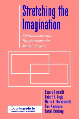 Stretching the Imagination: Representation and Transformation in Mental Imagery (Counterpoints: Cognition, Memory, and Language)