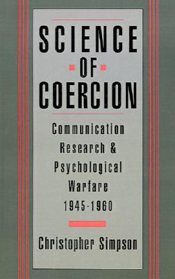 Science of Coercion: Communication Research & Psychological Warfare, 1945-1960
