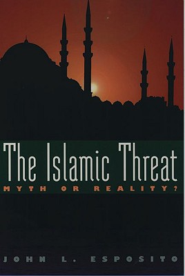 The Islamic Threat : Myth or Reality (Second Edition)